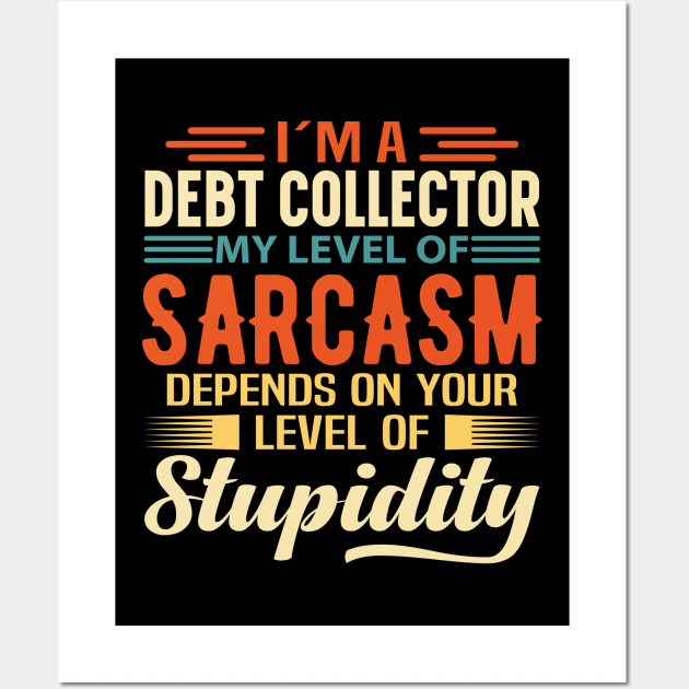 I'm A Debt Collector Wall Art by Stay Weird